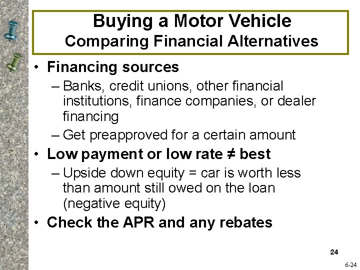 Buying a Motor Vehicle Comparing Financial Alternatives • Financing sources – Banks, credit unions,