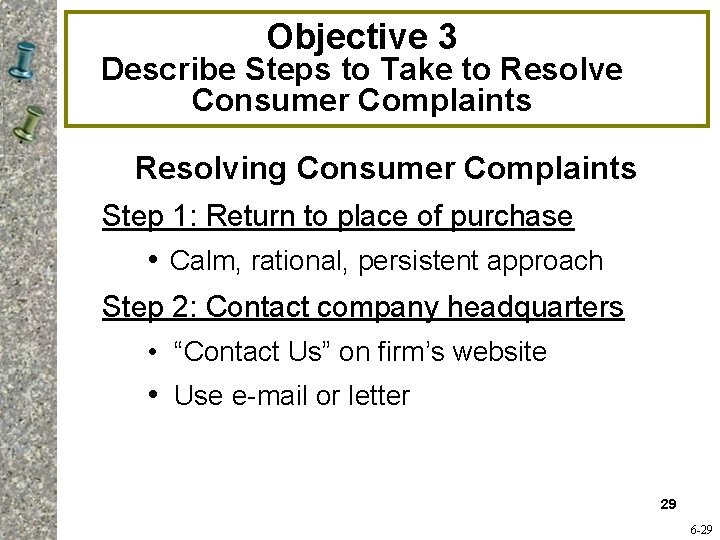 Objective 3 Describe Steps to Take to Resolve Consumer Complaints Resolving Consumer Complaints Step