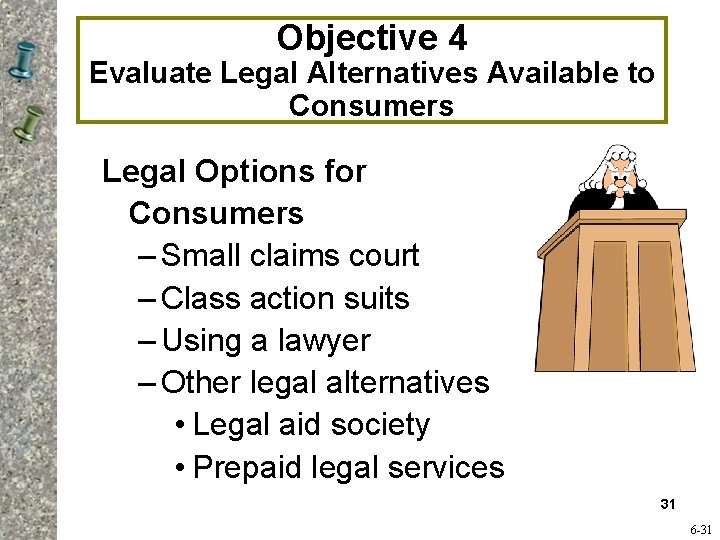 Objective 4 Evaluate Legal Alternatives Available to Consumers Legal Options for Consumers – Small