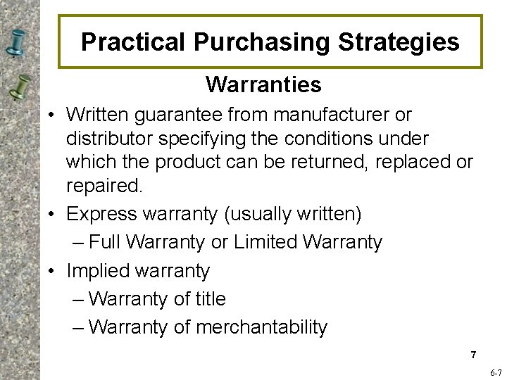 Practical Purchasing Strategies Warranties • Written guarantee from manufacturer or distributor specifying the conditions