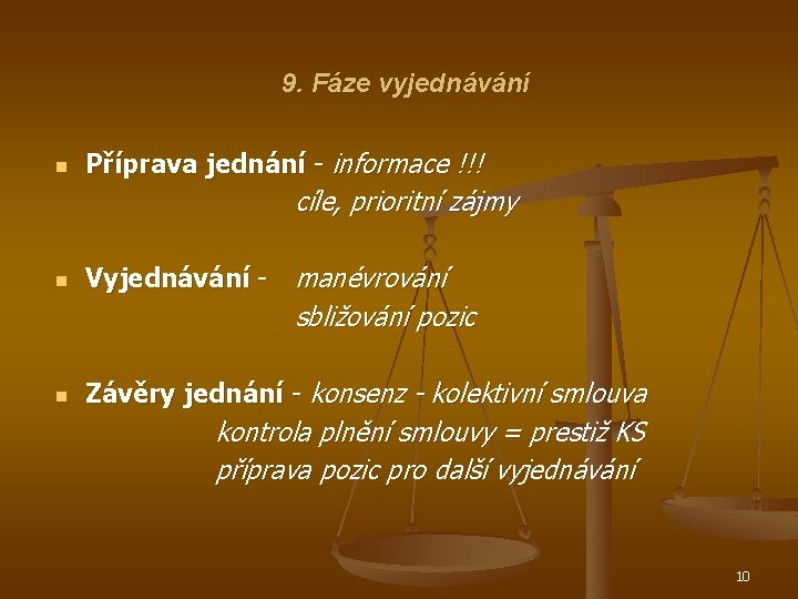 9. Fáze vyjednávání n Příprava jednání - informace !!! cíle, prioritní zájmy n Vyjednávání