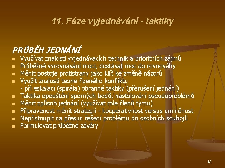 11. Fáze vyjednávání - taktiky PRŮBĚH JEDNÁNÍ n n n n n Využívat znalosti