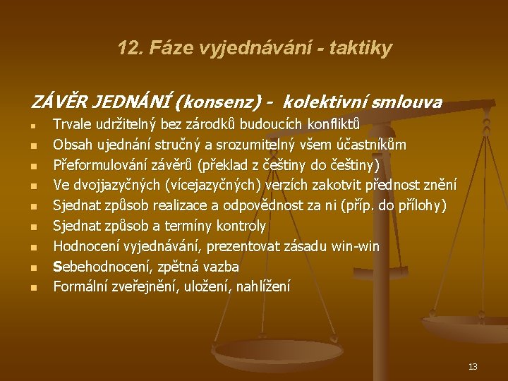 12. Fáze vyjednávání - taktiky ZÁVĚR JEDNÁNÍ (konsenz) - kolektivní smlouva n n n