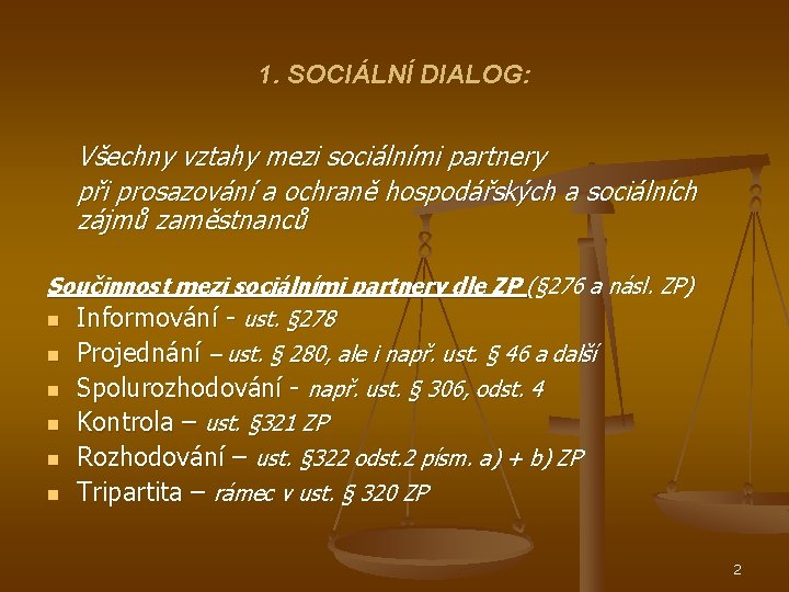 1. SOCIÁLNÍ DIALOG: Všechny vztahy mezi sociálními partnery při prosazování a ochraně hospodářských a