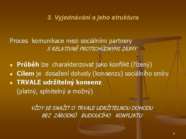 3. Vyjednávání a jeho struktura Proces komunikace mezi sociálními partnery S RELATIVNĚ PROTICHŮDNÝMI ZÁJMY