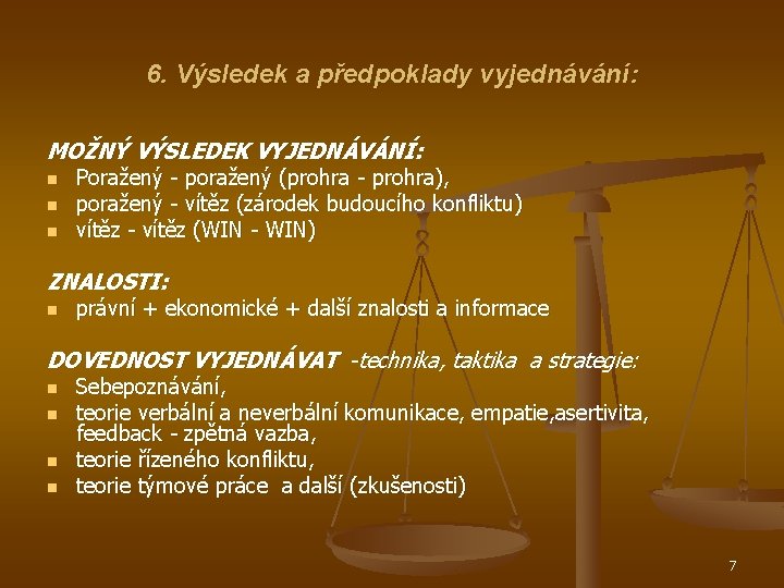 6. Výsledek a předpoklady vyjednávání: MOŽNÝ VÝSLEDEK VYJEDNÁVÁNÍ: n n n Poražený - poražený