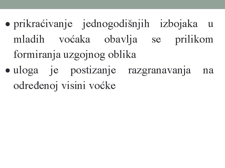  prikraćivanje jednogodišnjih izbojaka u mladih voćaka obavlja se prilikom formiranja uzgojnog oblika uloga