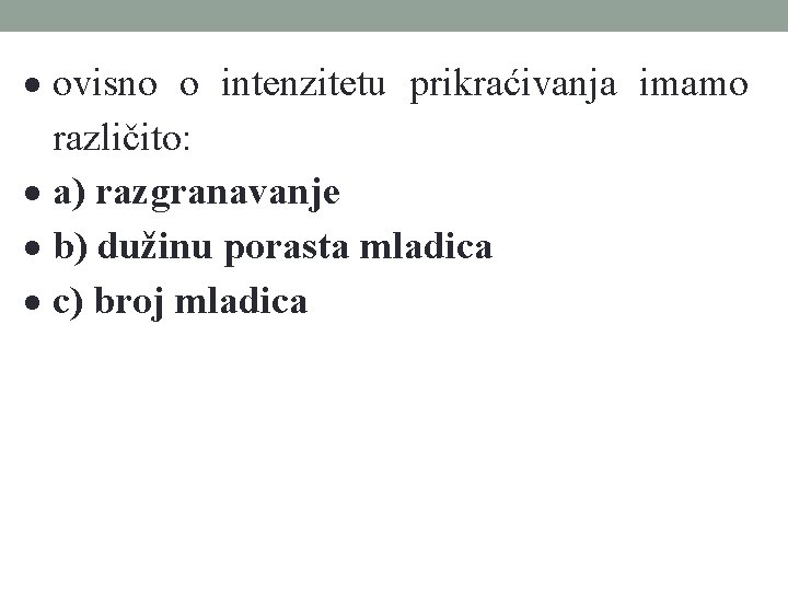  ovisno o intenzitetu prikraćivanja imamo različito: a) razgranavanje b) dužinu porasta mladica c)