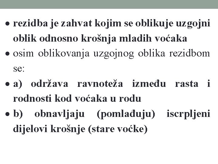  rezidba je zahvat kojim se oblikuje uzgojni oblik odnosno krošnja mladih voćaka osim