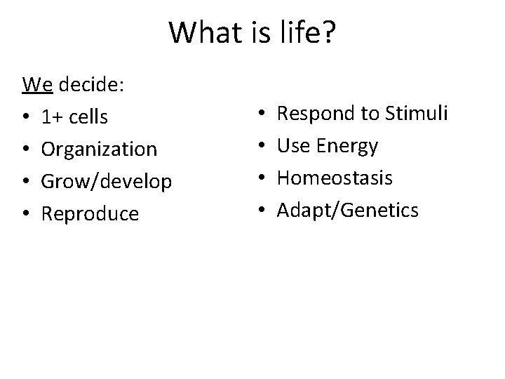 What is life? We decide: • 1+ cells • Organization • Grow/develop • Reproduce