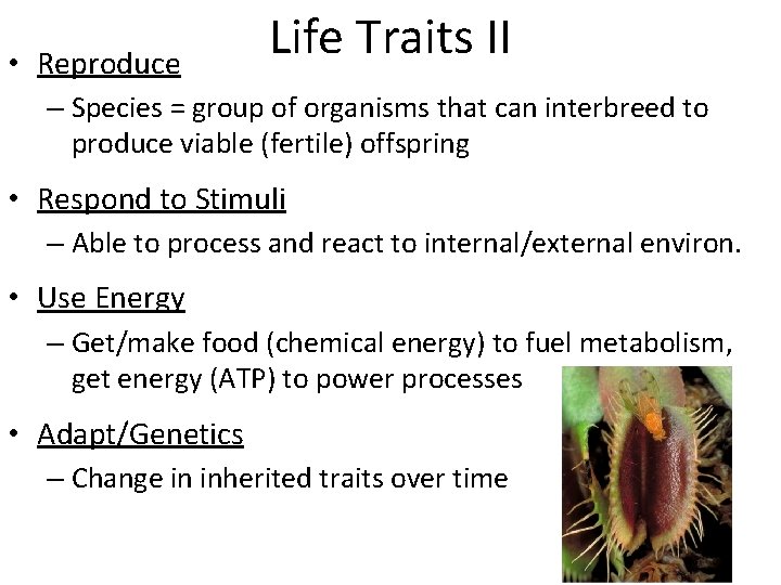  • Reproduce Life Traits II – Species = group of organisms that can