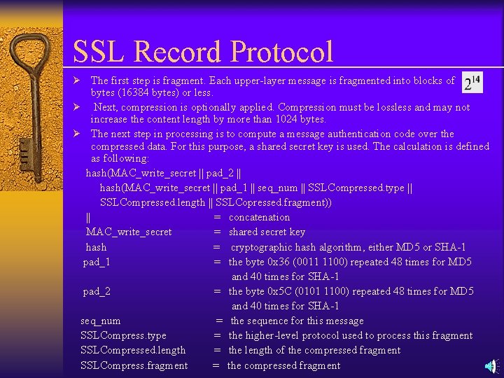 SSL Record Protocol The first step is fragment. Each upper-layer message is fragmented into