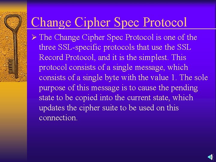 Change Cipher Spec Protocol Ø The Change Cipher Spec Protocol is one of the
