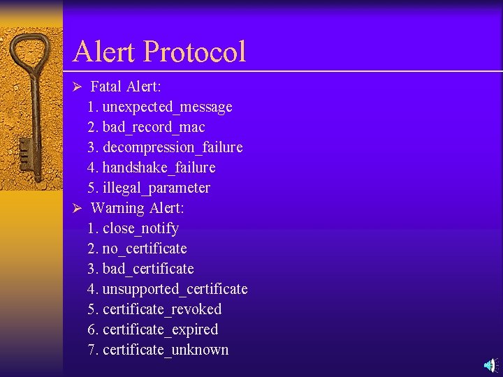 Alert Protocol Ø Fatal Alert: 1. unexpected_message 2. bad_record_mac 3. decompression_failure 4. handshake_failure 5.