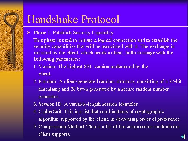 Handshake Protocol Ø Phase 1. Establish Security Capability This phase is used to initiate