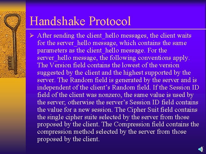 Handshake Protocol Ø After sending the client_hello messages, the client waits for the server_hello