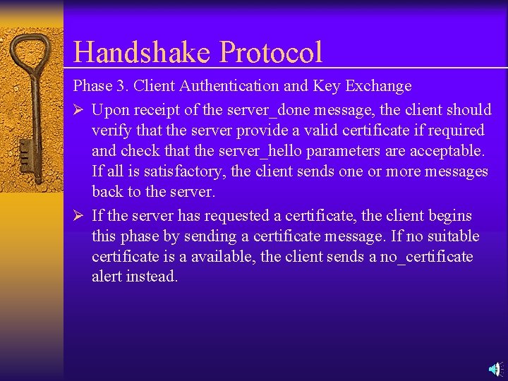 Handshake Protocol Phase 3. Client Authentication and Key Exchange Ø Upon receipt of the