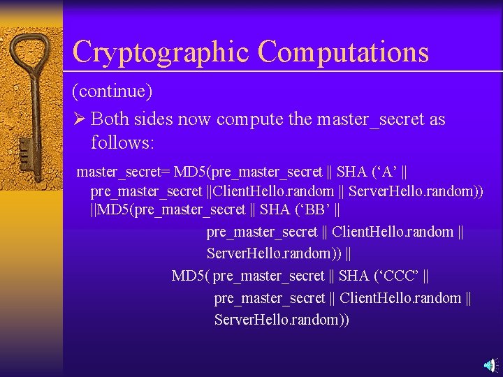 Cryptographic Computations (continue) Ø Both sides now compute the master_secret as follows: master_secret= MD
