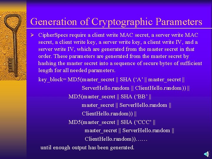 Generation of Cryptographic Parameters Ø Cipher. Specs require a client write MAC secret, a