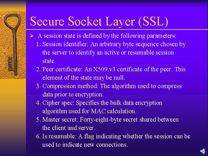 Secure Socket Layer (SSL) Ø A session state is defined by the following parameters: