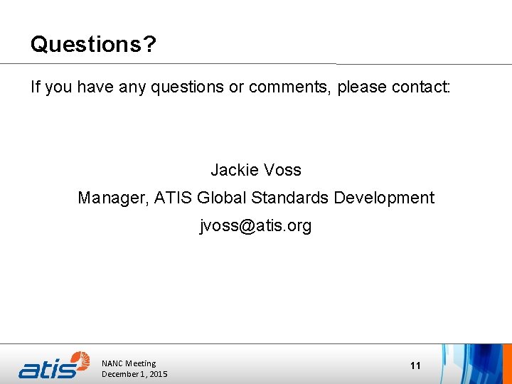 Questions? If you have any questions or comments, please contact: Jackie Voss Manager, ATIS