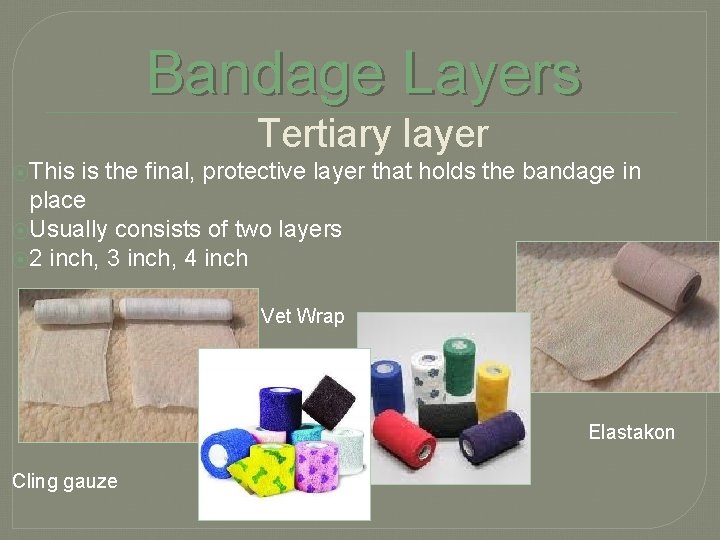 Bandage Layers Tertiary layer ⦿This is the final, protective layer that holds the bandage
