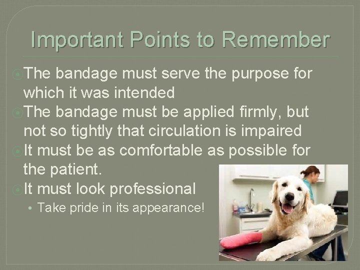 Important Points to Remember ⦿The bandage must serve the purpose for which it was