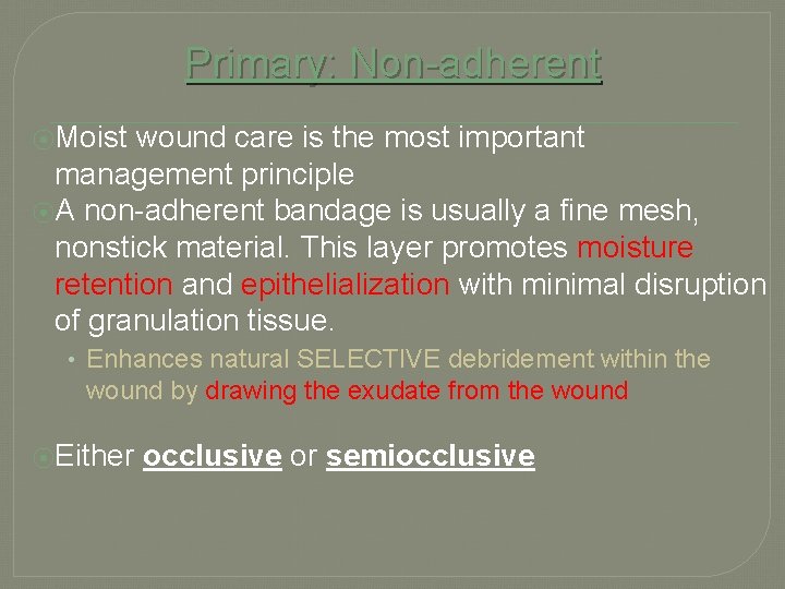 Primary: Non-adherent ⦿Moist wound care is the most important management principle ⦿A non-adherent bandage