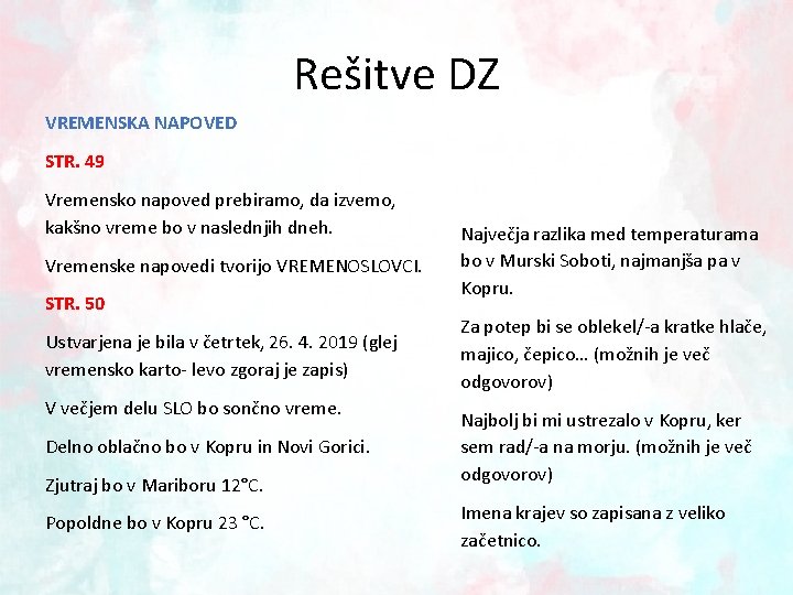 Rešitve DZ VREMENSKA NAPOVED STR. 49 Vremensko napoved prebiramo, da izvemo, kakšno vreme bo