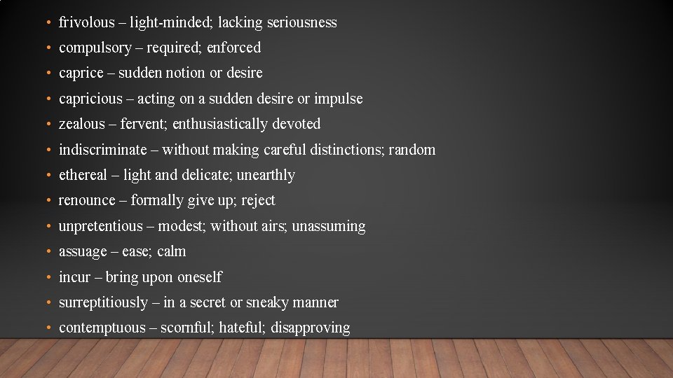  • frivolous – light-minded; lacking seriousness • compulsory – required; enforced • caprice