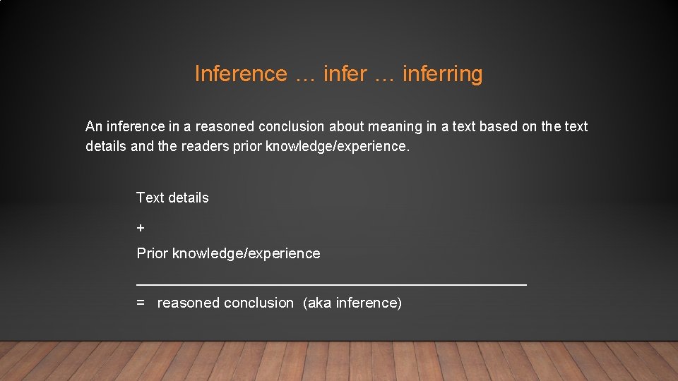 Inference … inferring An inference in a reasoned conclusion about meaning in a text