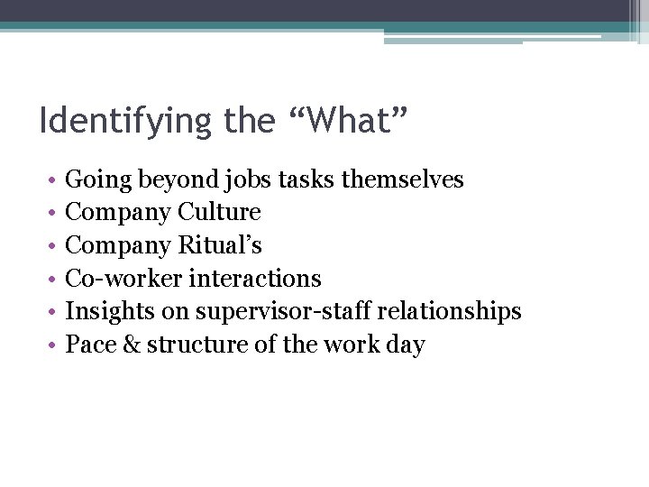 Identifying the “What” • • • Going beyond jobs tasks themselves Company Culture Company