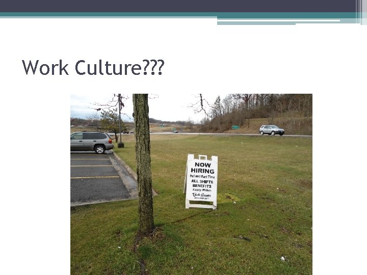 Work Culture? ? ? 