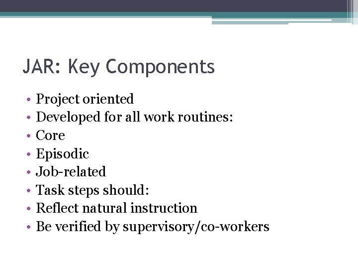 JAR: Key Components • • Project oriented Developed for all work routines: Core Episodic