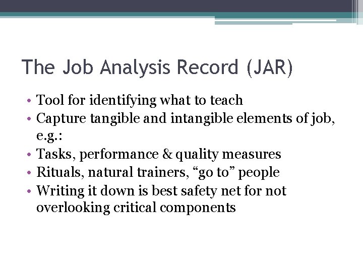 The Job Analysis Record (JAR) • Tool for identifying what to teach • Capture
