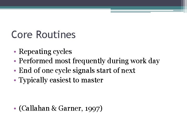 Core Routines • • Repeating cycles Performed most frequently during work day End of