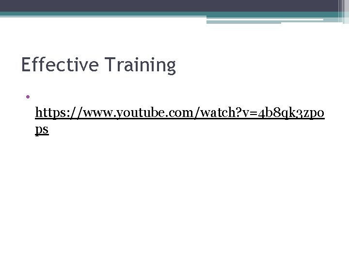 Effective Training • https: //www. youtube. com/watch? v=4 b 8 qk 3 zpo ps