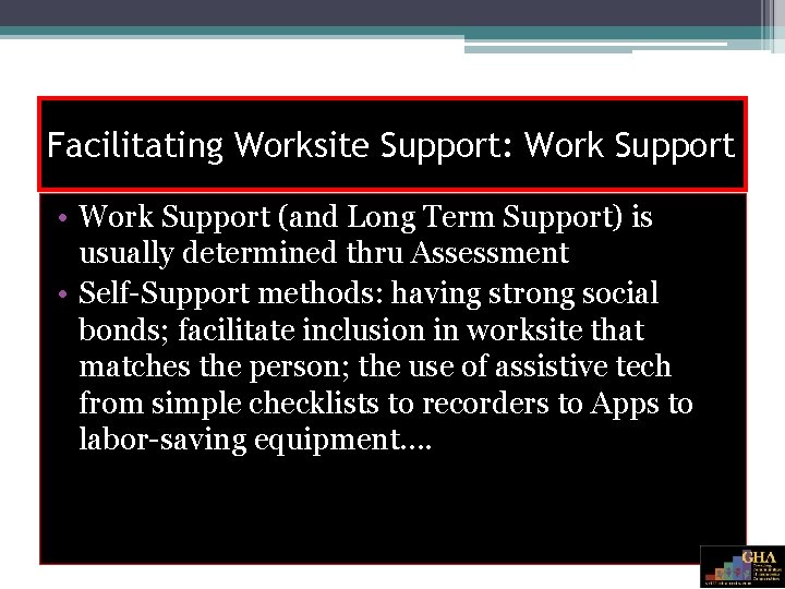 Facilitating Worksite Support: Work Support • Work Support (and Long Term Support) is usually