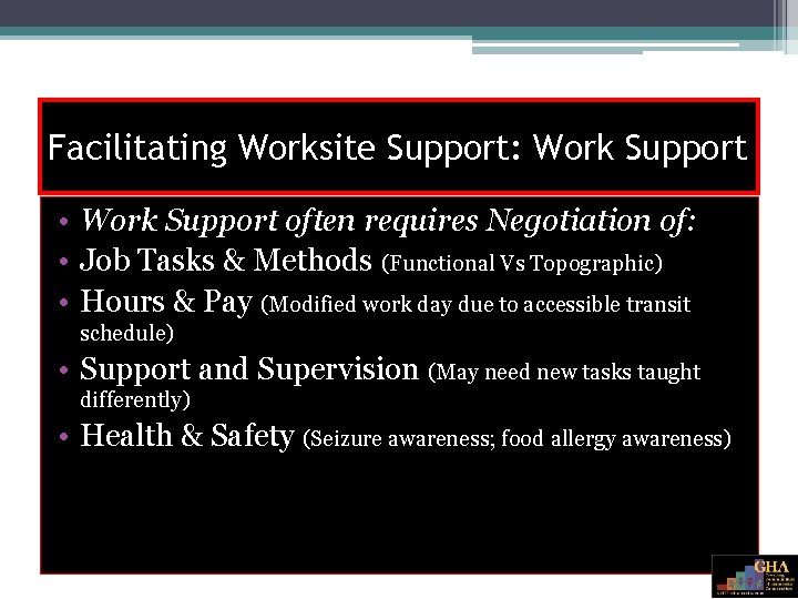 Facilitating Worksite Support: Work Support • Work Support often requires Negotiation of: • Job