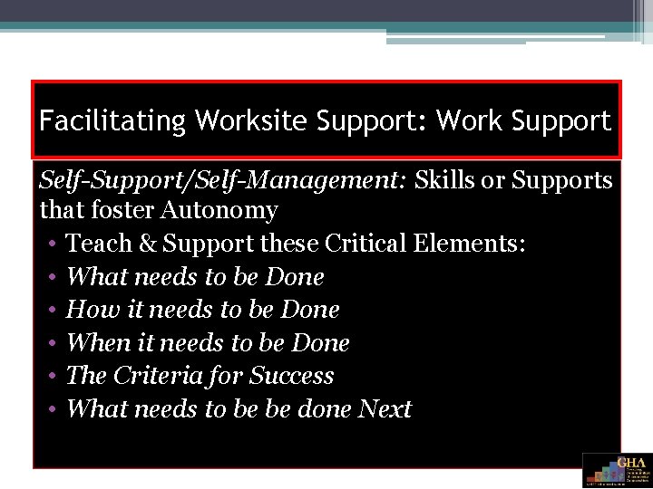 Facilitating Worksite Support: Work Support Self-Support/Self-Management: Skills or Supports that foster Autonomy • Teach