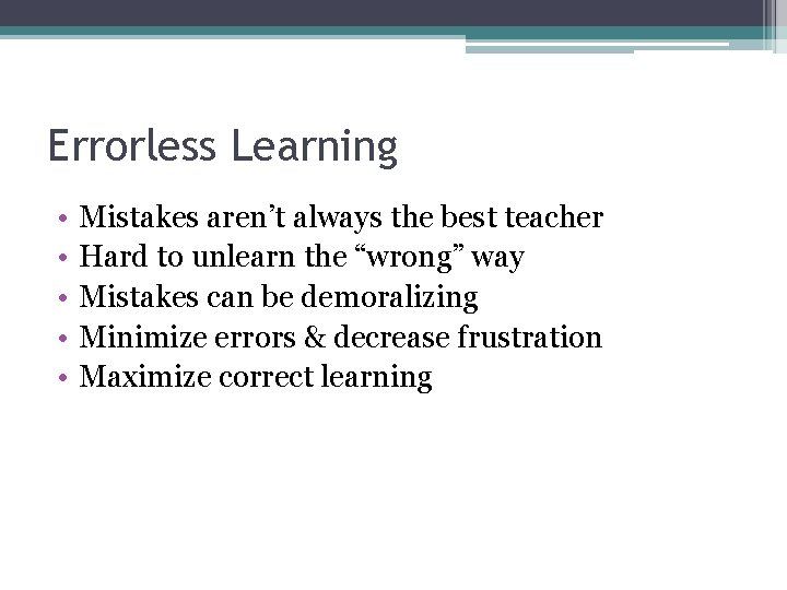 Errorless Learning • • • Mistakes aren’t always the best teacher Hard to unlearn