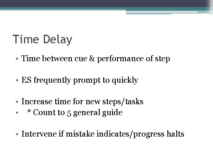 Time Delay • Time between cue & performance of step • ES frequently prompt