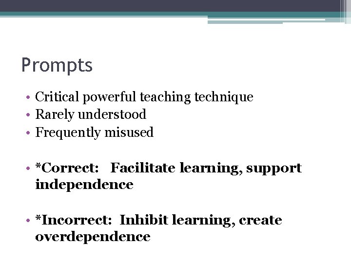 Prompts • Critical powerful teaching technique • Rarely understood • Frequently misused • *Correct: