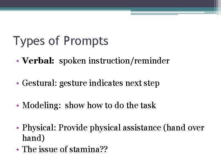 Types of Prompts • Verbal: spoken instruction/reminder • Gestural: gesture indicates next step •