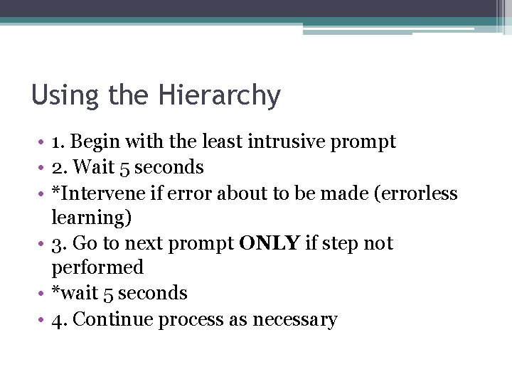 Using the Hierarchy • 1. Begin with the least intrusive prompt • 2. Wait
