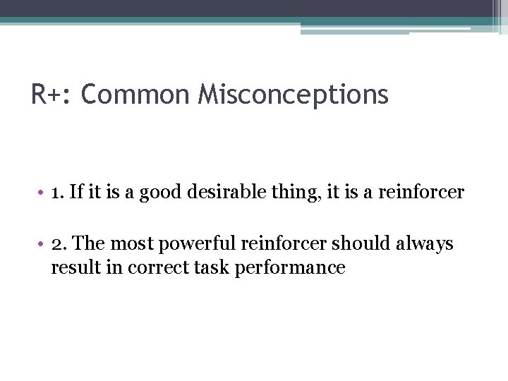 R+: Common Misconceptions • 1. If it is a good desirable thing, it is