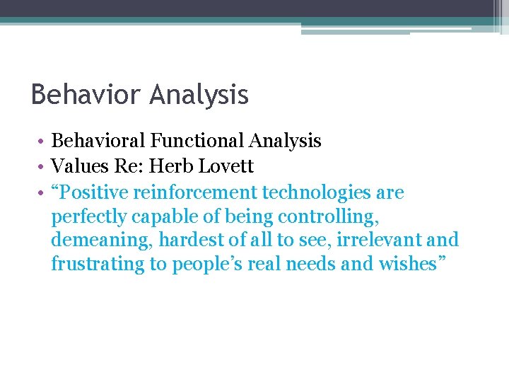 Behavior Analysis • Behavioral Functional Analysis • Values Re: Herb Lovett • “Positive reinforcement