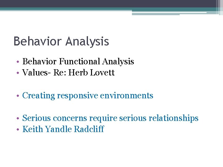 Behavior Analysis • Behavior Functional Analysis • Values- Re: Herb Lovett • Creating responsive
