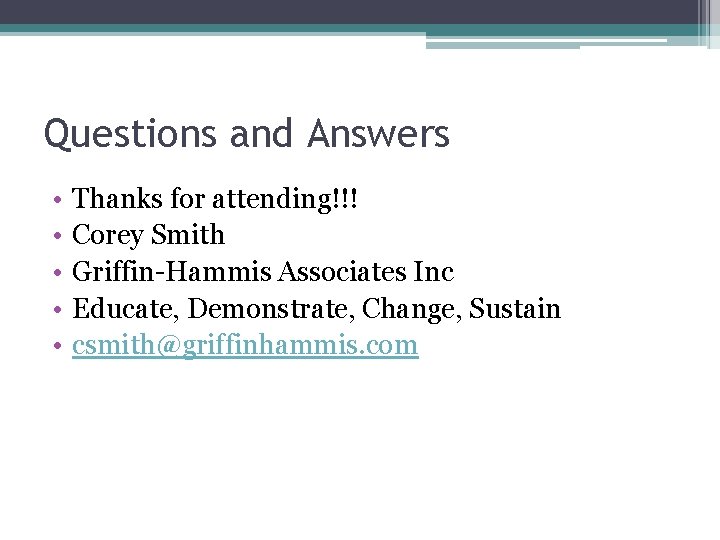Questions and Answers • • • Thanks for attending!!! Corey Smith Griffin-Hammis Associates Inc