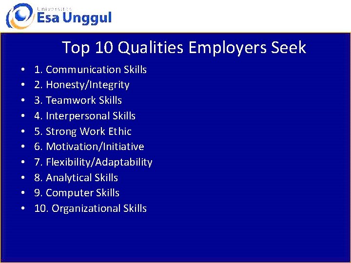 Top 10 Qualities Employers Seek • • • 1. Communication Skills 2. Honesty/Integrity 3.